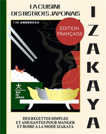 Izakaya : La Cuisine Des Bistrots Japonais ; Des Recettes Simples Et Amusantes Pour Manger Et Boire A La Mode Izakaya 