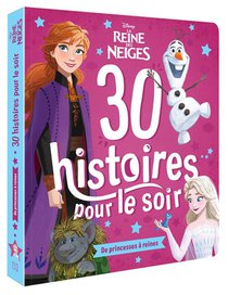 30 Histoires Pour Le Soir ; La Reine Des Neiges ; De Princesses A Reines 