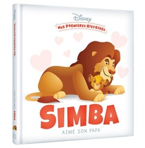 Mes Premieres Histoires : Simba Aime Son Papa 