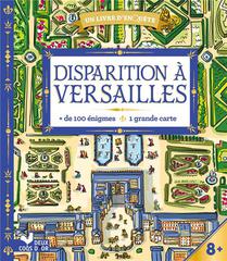 Disparition A Versailles : + De 100 Enigmes, 1 Grande Carte 