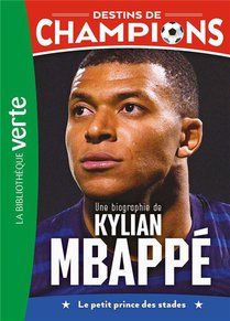 Destins De Champions Tome 1 : Une Biographie De Kylian Mbappe 