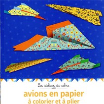 Les Ateliers Du Calme ; Avions En Papier A Colorier Et A Plier 