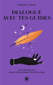Dialogue Avec Tes Guides : Le Livre Oracle Pour Te Reconnecter A Ton Ame 