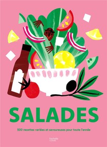 Salades : 500 Recettes Variees Et Savoureuses Pour Toute L'annee 
