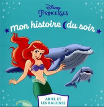 Mon Histoire Du Soir : La Petite Sirene : Ariel Et Les Baleines 