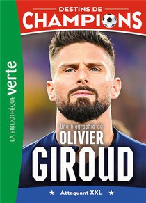 Destins De Champions Tome 9 : Une Biographie D'olivier Giroud 