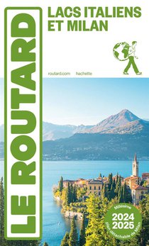 Guide Du Routard : Lacs Italiens Et Milan (edition 2024/2025) 