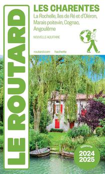 Guide Du Routard : Les Charentes : La Rochelle, Iles De Re Et D'oleron, Marais Poitevin, Cognac, Angouleme (nouvelle-aquitaine) (edition 2024/2025) 