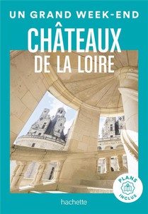 Un Grand Week-end : Chateaux De La Loire 