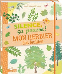 Silence, Ca Pousse ! ; Mon Herbier Des Feuilles 