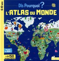 Dis Pourquoi ? ; Atlas Du Monde 