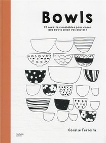 Bowls : 70 Recettes Inratables Pour Creer Des Bowls Selon Vos Envies ! 