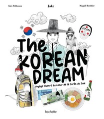 The Korean Dream : Voyage Illustre Au Coeur De La Coree Du Sud 