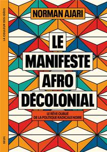 Le Manifeste Afro-decolonial : Le Reve Oublie De La Politique Radicale Noire 