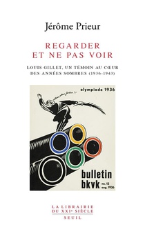 Regarder Et Ne Pas Voir : Louis Gillet, Un Temoin Au Coeur Des Annees Sombres (1936-1943) 