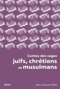 Contes Des Sages Juifs, Chretiens Et Musulmans 