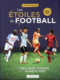 Les Etoiles Du Football : Les Meilleurs Joueurs De La Planete Foot (edition 2023) 
