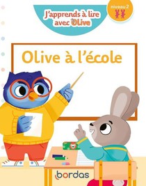 J'apprends A Lire Avec Olive : Olive A L'ecole : Niveau 2 