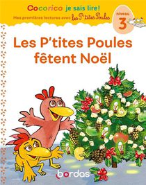 Cocorico Je Sais Lire ! : Les P'tites Poules : Premieres Lectures Avec Les P'tites Poules : Les P'tites Poules Fetent Noel 