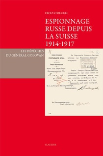 Espionnage Russe Depuis La Suisse 1914-1917 