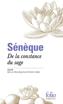 Seneque, De La Constance Du Sage ; La Tranquilite De L'ame 