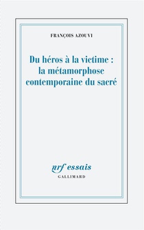 Du Heros A La Victime : La Metamorphose Contemporaine Du Sacre 