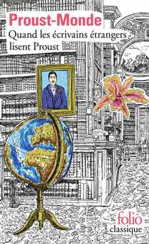 Proust-monde : Quand Les Ecrivains Etrangers Lisent Proust 