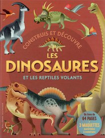 Construis Et Decouvre ; Les Dinosaures Et Les Reptiles Volants 