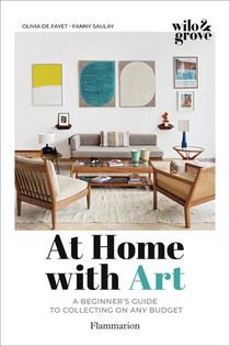 At Home With Art : A Beginner's Guide To Collecting On Any Budget 