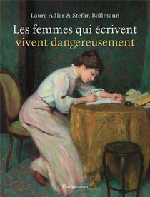 Les Femmes Qui Ecrivent Vivent Dangereusement 