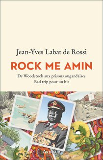 Rock Me Amin : De Woodstock Aux Prisons Ougandaises, Bad Trip Pour Un Hit 