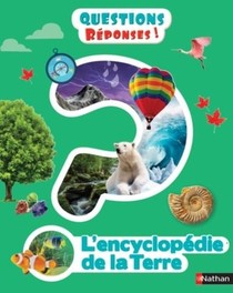 Questions Reponses 7+ ; L'encyclopedie De La Terre 