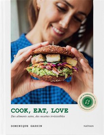 Cook, Eat, Love : Des Aliments Sains, Des Recettes Irresistibles 