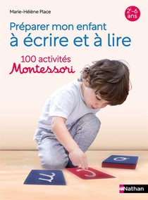 Preparer Mon Enfant A Ecrire Et A Lire : 100 Activites Montessori ; 2-6 Ans 