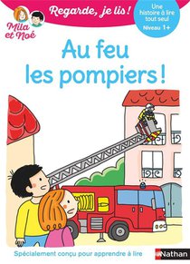 Regarde, Je Lis ! : Au Feu Les Pompiers ! Une Histoire A Lire Tout Seul ; Niveau 1+ 