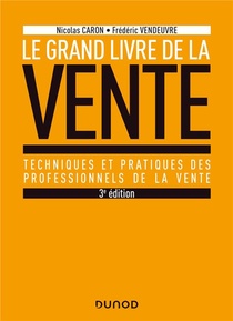 Le Grand Livre De La Vente ; Techniques Et Pratiques Des Professionnels De La Vente (3e Edition) 
