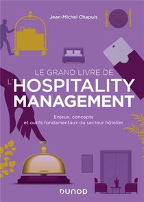 Le Grand Livre De L'hospitality Management : Enjeux, Concepts Et Outils Fondamentaux Du Secteur Hotelier 