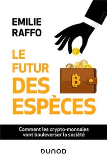 Le Futur Des Especes : Comment Les Crypto-monnaies Vont Bouleverser La Societe 