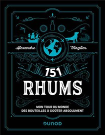 151 Rhums : Mon Tour Du Monde Des Bouteilles A Gouter Absolument (2e Edition) 