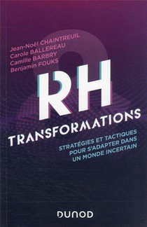 Rh Et Transformations : Strategies Et Tactiques Pour Accelerer Le Changement Dans Un Monde Incertain 