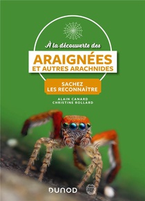 A La Decouverte Des Araignees Et Autres Arachnides : Sachez Les Reconnaitre (2e Edition) 
