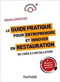 Le Guide Pratique Pour Entreprendre Et Innover En Restauration : De L'idee A L'installation 