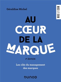 Au Coeur De La Marque : Les Cles Du Management Des Marques (4e Edition) 