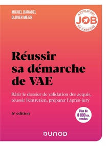 Reussir Sa Demarche De Vae : Batir Le Dossier De Validation Des Acquis, Reussir L'entretien, Preparer L'apres-jury (6e Edition) 