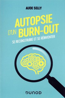 Autopsie D'un Burn-out : Se Reconstruire Et Se Reinventer 