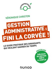 Gestion Administrative : Fini La Corvee ! Le Guide Pratique Des Dirigeants Qui Veulent Gagner Du Temps 