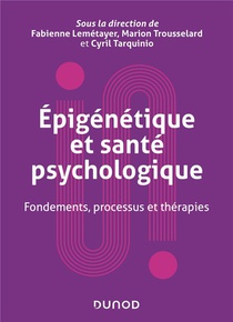 Epigenetique Et Sante Psychologique : Fondements, Processus Et Therapies 