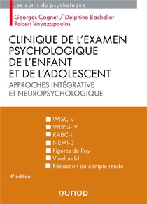 Clinique De L'examen Psychologique De L'enfant Et De L'adolescent : Approches Integrative Et Neuropsychologique (4e Edition) 