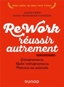 Rework : Reussir Autrement ; Entrepreneurs, Auto-entrepreneurs, Patrons Ou Salaries (2e Edition) 