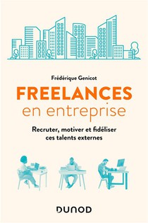 Freelance En Entreprise : Recruter, Motiver Et Fideliser Ces Talents Externes 